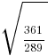 sqrt{361/289}