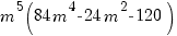 m^5(84m^4 - 24m^2 - 120)